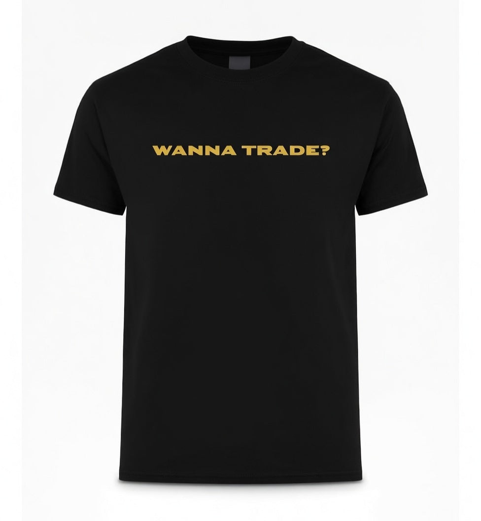 Wanna Trade T-Shirt
